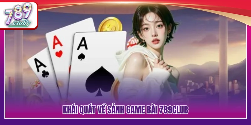 Tổng quan hệ thống game bài trực tuyến tại 789 Club