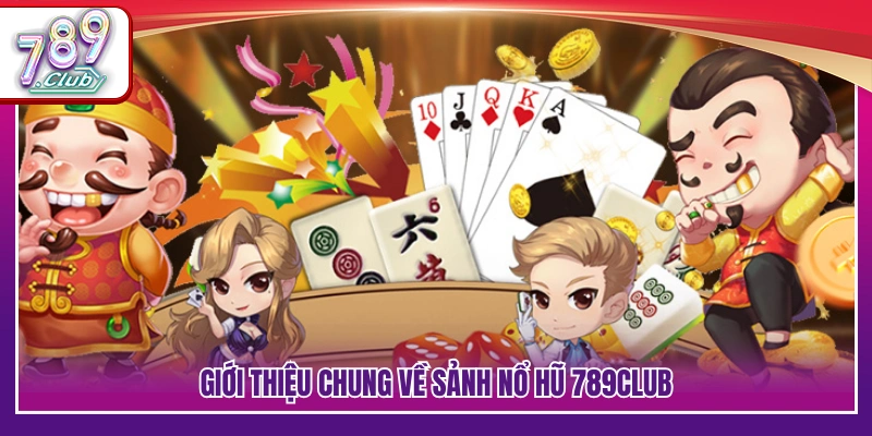 Khái quát sảnh nổ hũ đổi thưởng với nhiều chủ đề tại 789 Club 