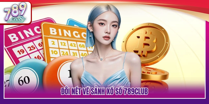 Vài nét nổi bật về hệ thống xổ số 789Club